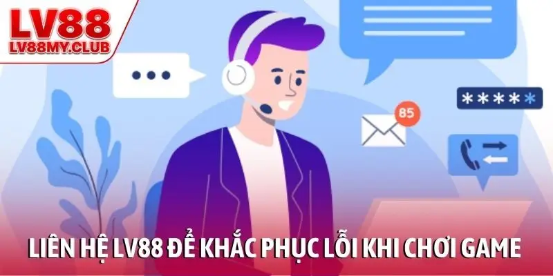 Liên hệ LV88 để khắc phục lỗi khi chơi game