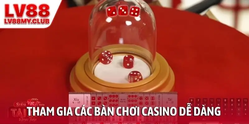 Tham gia các bàn chơi casino dễ dàng